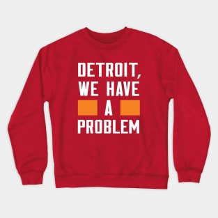 DETROIT, WE HAVE A PROBLEM Crewneck Sweatshirt